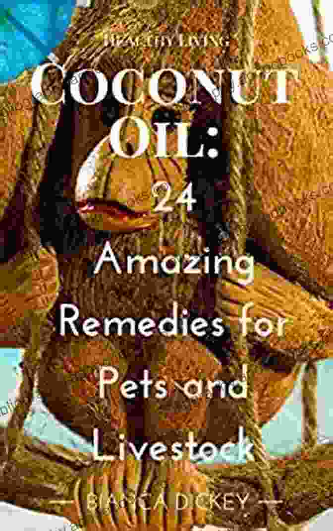 24 Amazing Remedies For Pets And Livestock: Coconut Oil Miracle Cures For Every Ailment Coconut Oil: 24 Amazing Remedies For Pets And Livestock (Coconut Oil Miracle Cures For Beginners And Weight Loss 5)