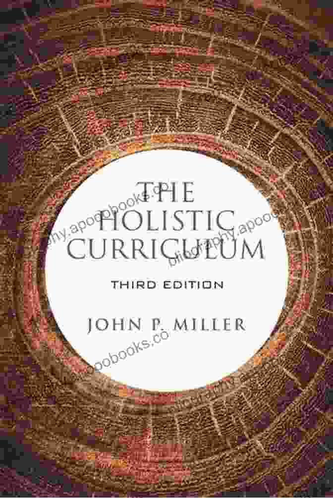 A Vibrant Cover Of The Holistic Curriculum Third Edition, Showcasing Diverse Smiling Students And Educators Engaged In Hands On And Creative Activities. The Holistic Curriculum Third Edition