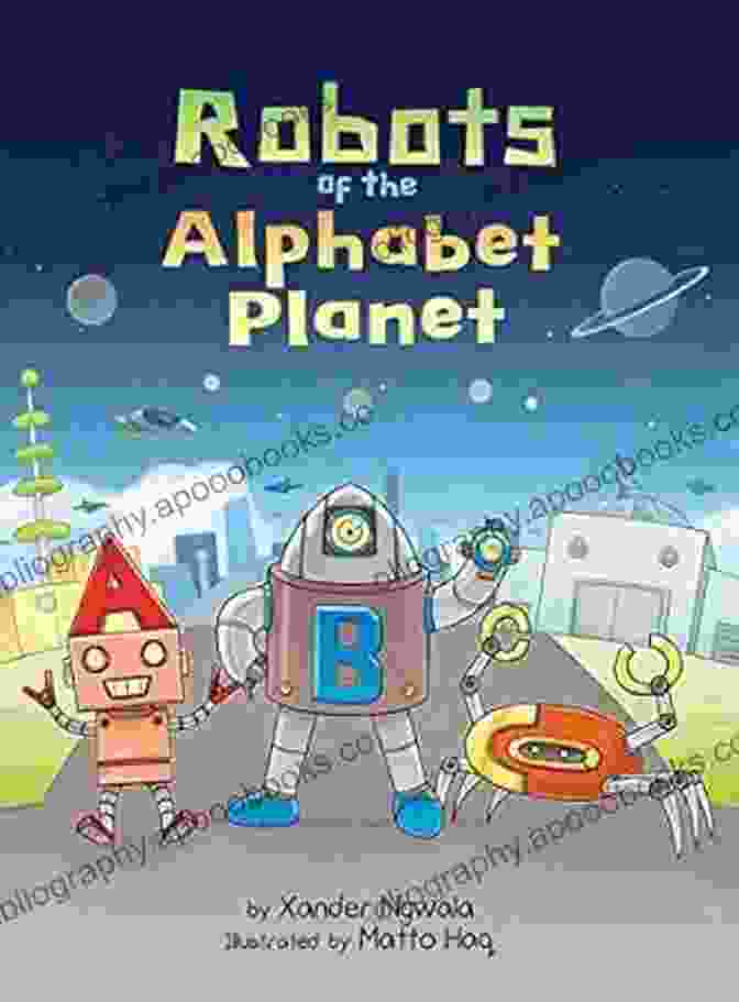 ABC Robots Of The Alphabet Planet Book Cover Featuring Colorful Robot Characters On A Vibrant Planet Background. ABC: Robots Of The Alphabet Planet