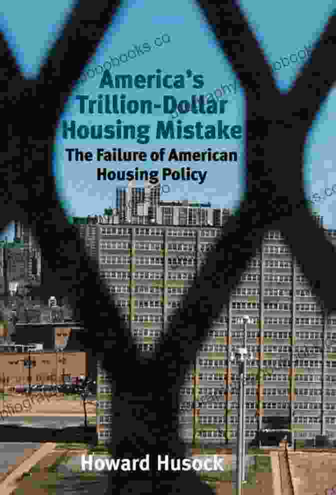 America's Trillion Dollar Housing Mistake America S Trillion Dollar Housing Mistake: The Failure Of American Housing Policy