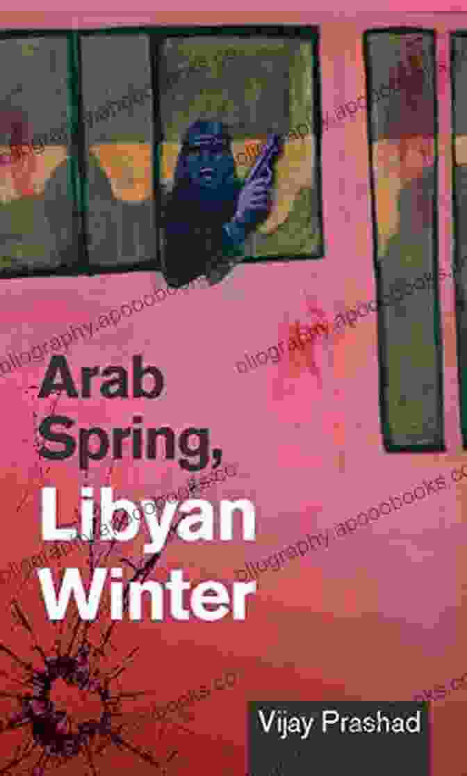 Arab Spring Libyan Winter Book Cover Arab Spring Libyan Winter Vijay Prashad