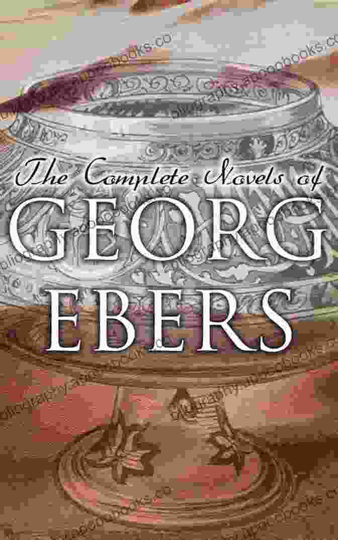 Arachne: A Historical Novel By Georg Ebers The Stories From Ancient Egypt 10 Novels In One Volume: 10 Historical Classics By Egyptologist Georg Ebers