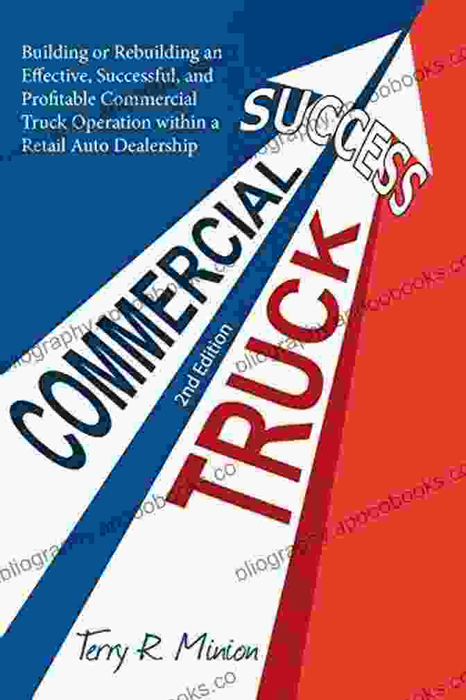 Book Cover Image Of Building Or Rebuilding An Effective Successful And Profitable Commercial Truck Commercial Truck Success: Building Or Rebuilding An Effective Successful And Profitable Commercial Truck Operation Within A Retail Auto Dealership