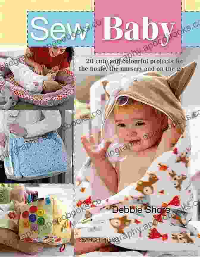 Book Cover Of '20 Cute And Colourful Projects For The Home, The Nursery, And On The Go Sew Series' Sew Baby: 20 Cute And Colourful Projects For The Home The Nursery And On The Go (Sew Series)