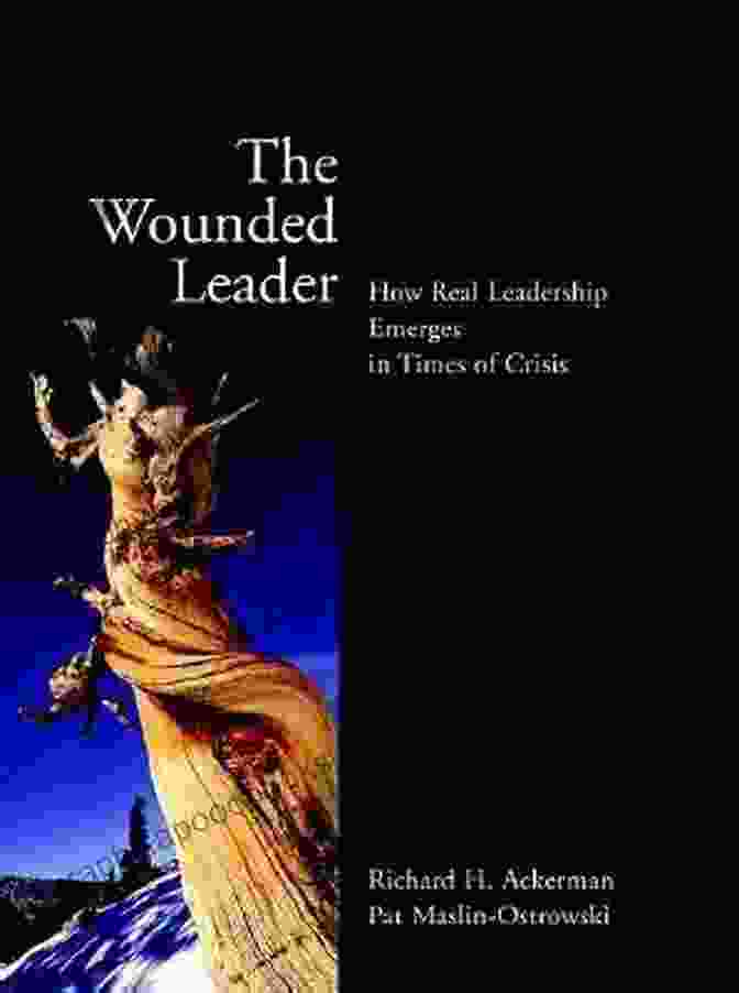 Book Cover Of How Real Leadership Emerges In Times Of Crisis The Wounded Leader: How Real Leadership Emerges In Times Of Crisis