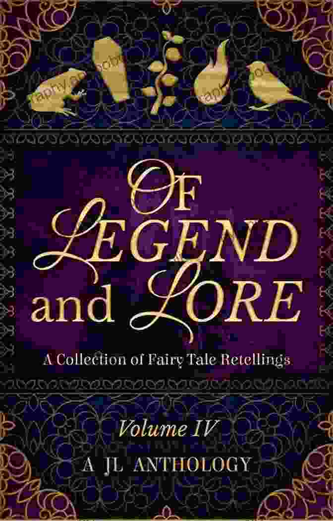 Book Cover Of Of Legend And Lore, Featuring An Intricate Design With Mythical Creatures And Ancient Symbols. Of Legend And Lore: A Collection Of Fairy Tale Retellings (JL Anthology 4)