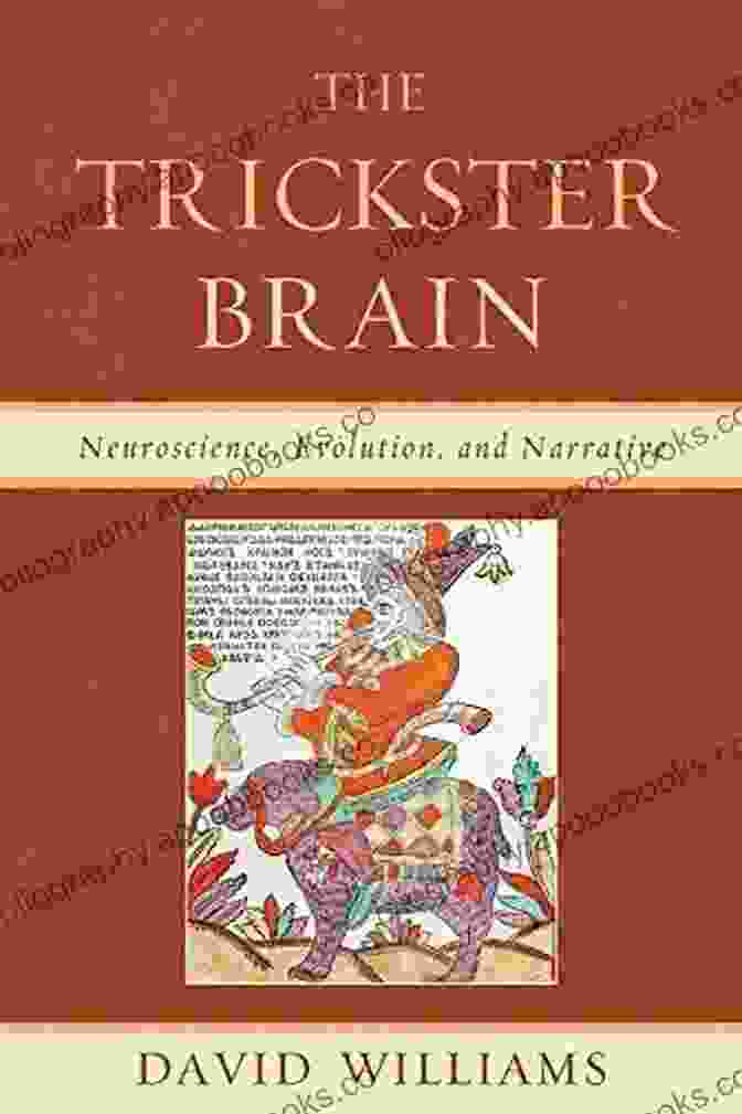 Book Cover Of 'The Trickster Brain: Neuroscience, Evolution, And Narrative' Featuring A Vibrant Depiction Of A Trickster Character The Trickster Brain: Neuroscience Evolution And Narrative