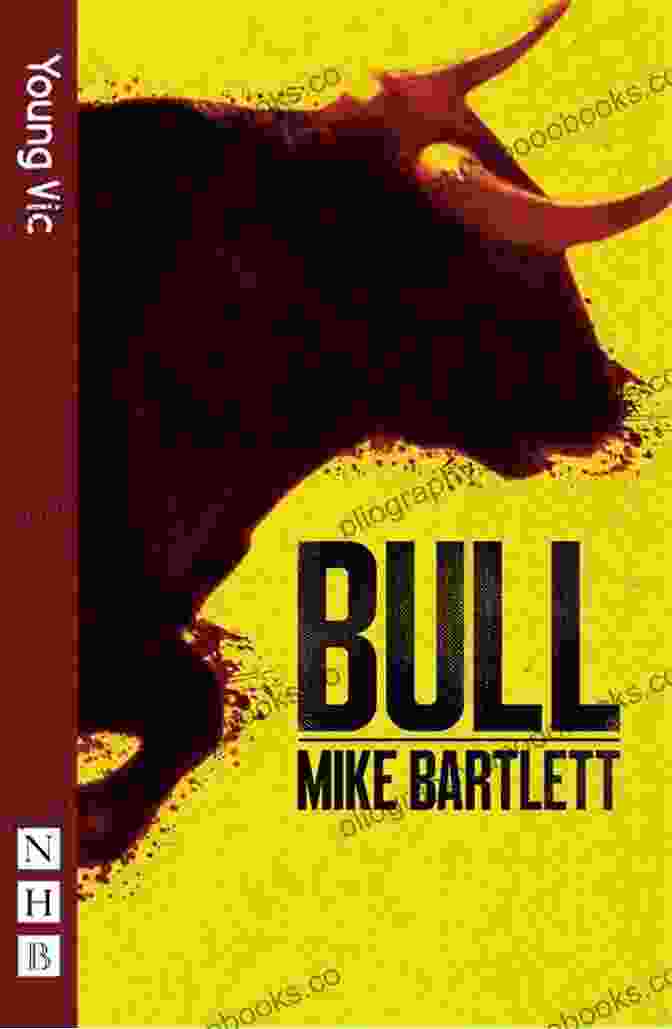 Bull By Mike Bartlett, A Thought Provoking Play That Explores The Dangers Of Unchecked Power Bull Mike Bartlett