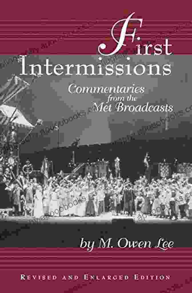 Cover Of 'Commentaries From The Met Broadcasts Limelight' First Intermissions: Commentaries From The Met Revised And Enlarged Edition: Commentaries From The Met Broadcasts (Limelight)