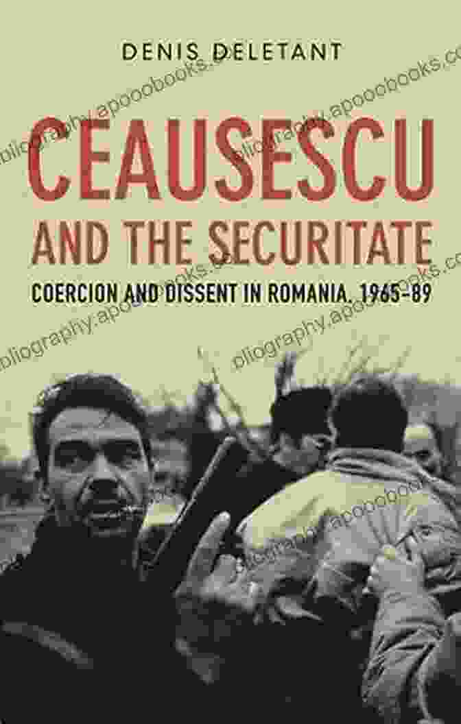 Cover Of The Book 'Coercion And Dissent In Romania 1965 1989' By Maria Bucur Ceausescu And The Securitate: Coercion And Dissent In Romania 1965 1989