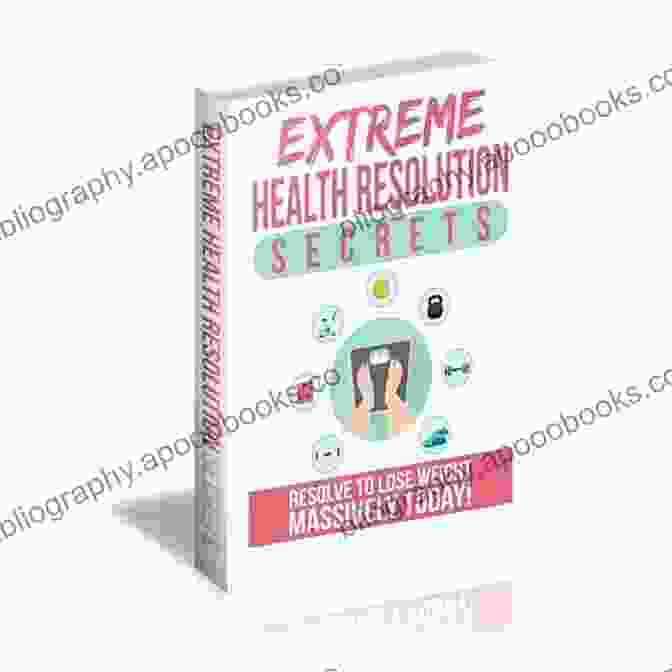 Extreme Health Resolution Secrets Book Cover Extreme Health Resolution Secrets: Resolve To Lose Weight Massively Toady