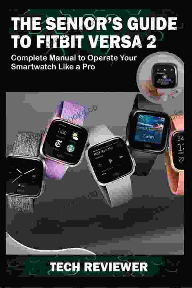 Fitbit Versa Connecting Seniors With Community THE SENIOR S GUIDE TO FITBIT VERSA 2: Complete Manual To Operate Your Smartwatch Like A Pro