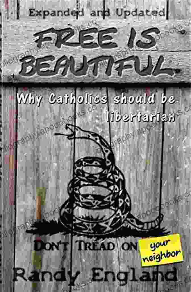 Free Is Beautiful: Why Catholics Should Be Libertarian