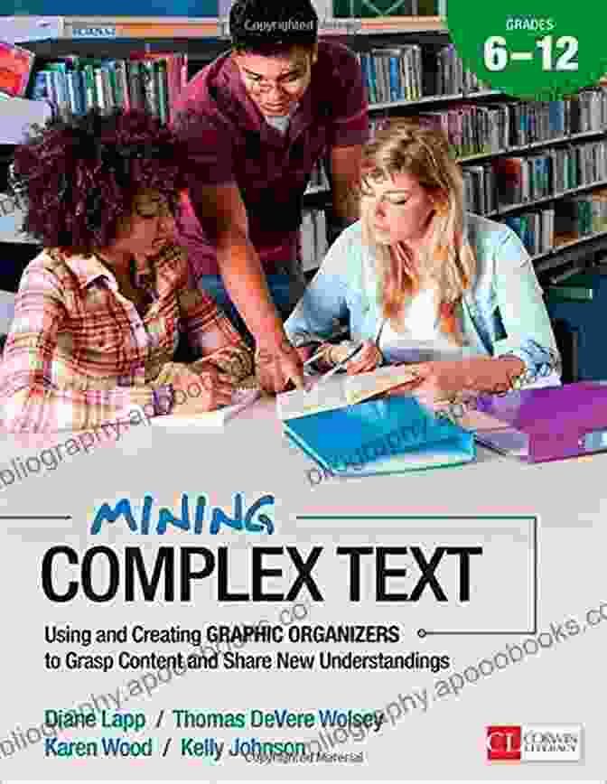 Mining Complex Text Grades Book Mining Complex Text Grades 2 5: Using And Creating Graphic Organizers To Grasp Content And Share New Understandings (Corwin Literacy)