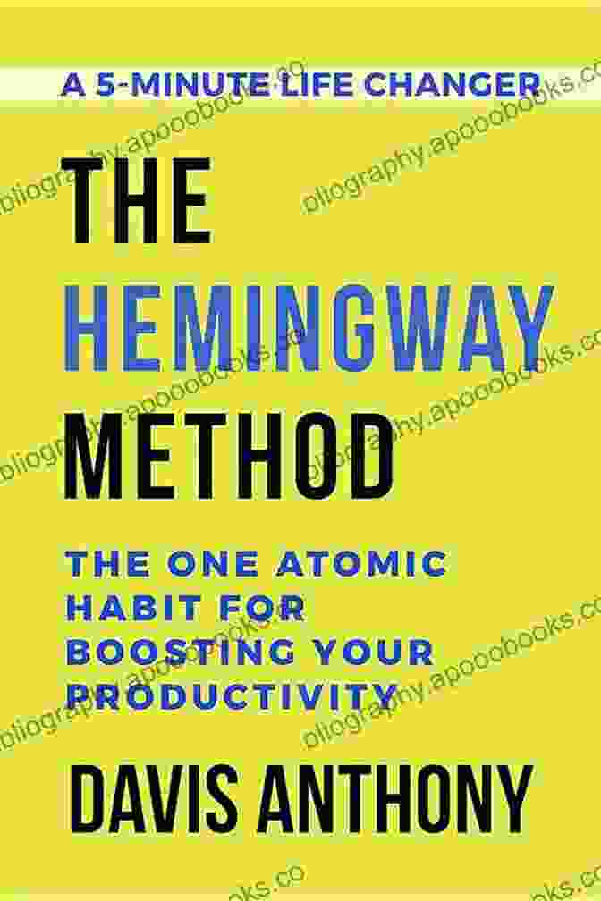 One Atomic Habit For Boosting Your Productivity A Minute Life Changer The Hemingway Method: One Atomic Habit For Boosting Your Productivity (5 Minute Life Changer 3)