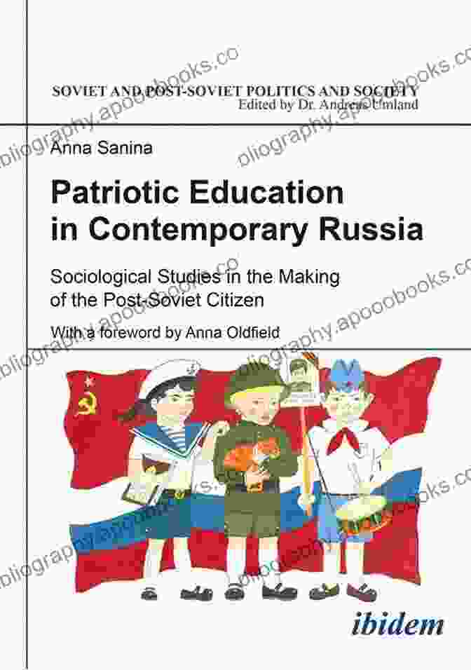 Patriotic Education In Contemporary Russia Patriotic Education In Contemporary Russia: Sociological Studies In The Making Of The Post Soviet Citizen (Soviet And Post Soviet Politics And Society 168)