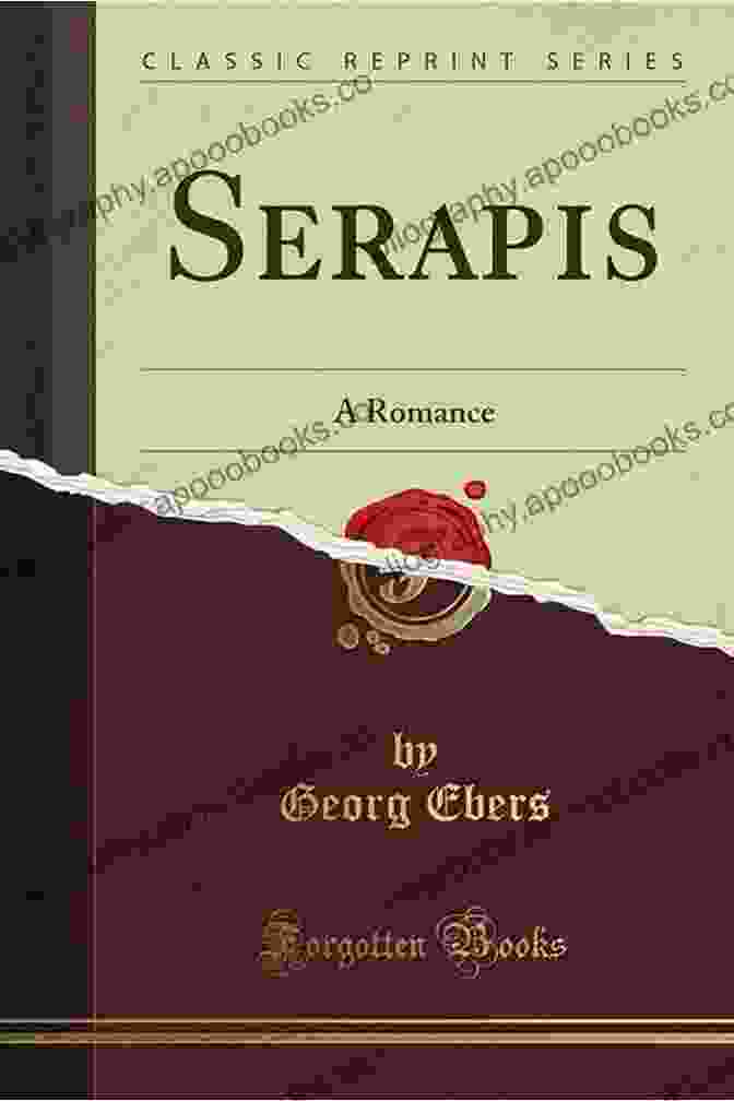 Serapis: A Romance By Georg Ebers The Stories From Ancient Egypt 10 Novels In One Volume: 10 Historical Classics By Egyptologist Georg Ebers