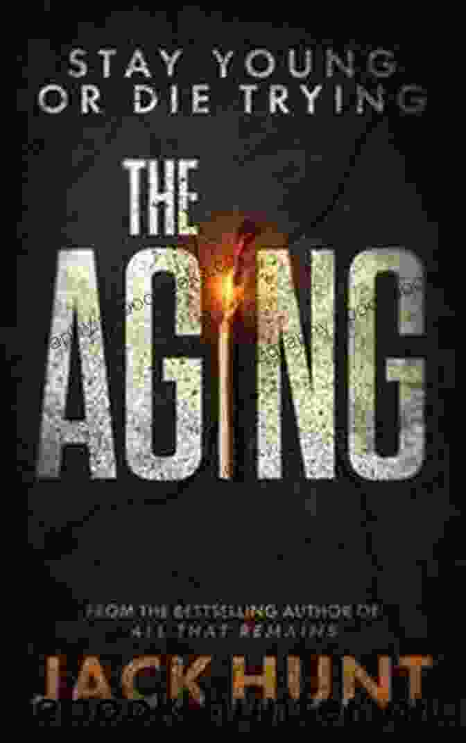 The Aging Novel By Jack Hunt The Aging: A Novel Jack Hunt