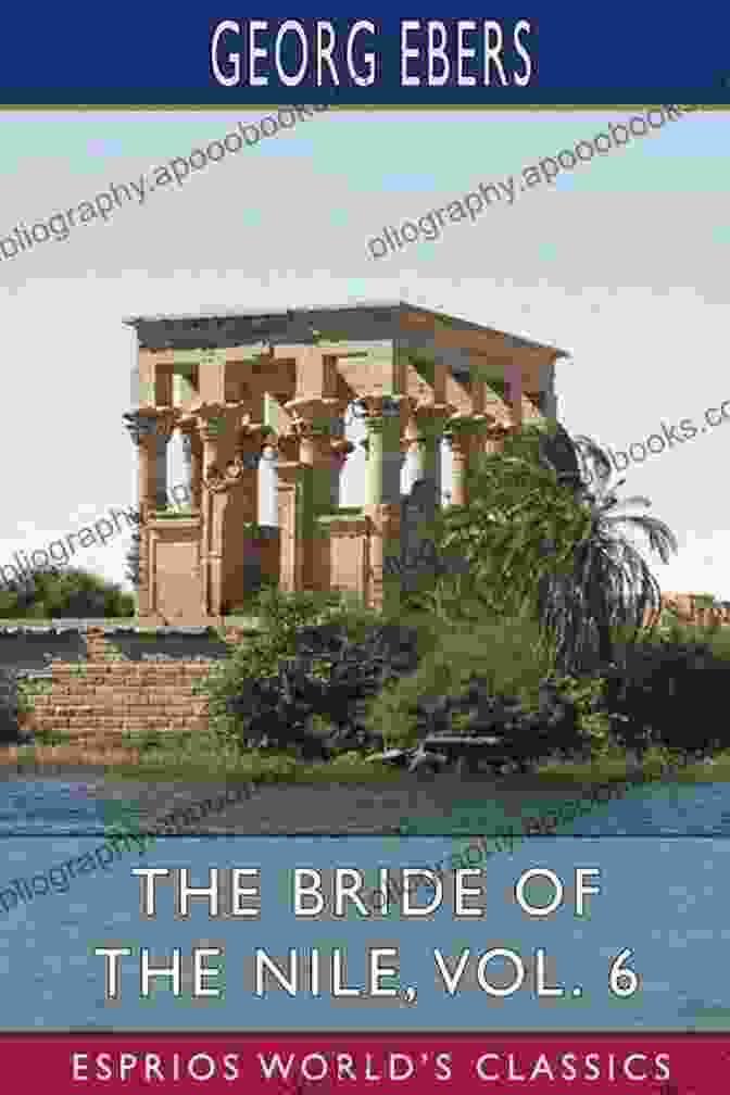 The Bride Of The Nile: A Romance Of Ancient Egypt By Georg Ebers The Stories From Ancient Egypt 10 Novels In One Volume: 10 Historical Classics By Egyptologist Georg Ebers