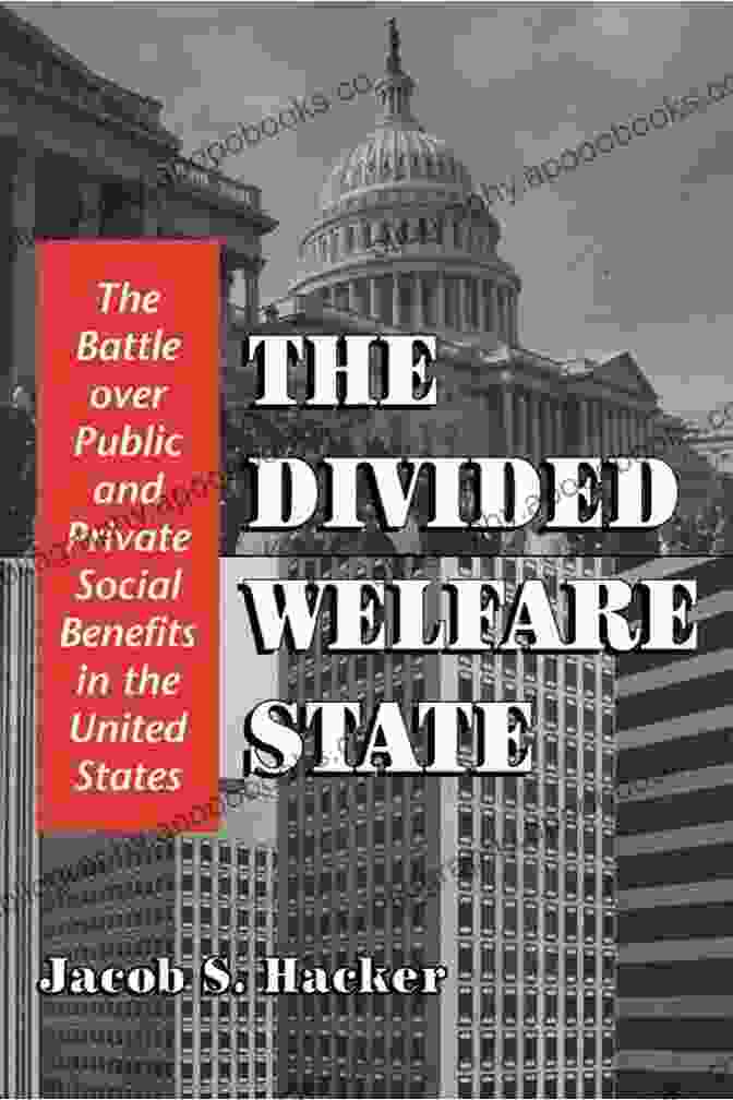 The Divided Welfare State Book Cover The Divided Welfare State: The Battle Over Public And Private Social Benefits In The United States