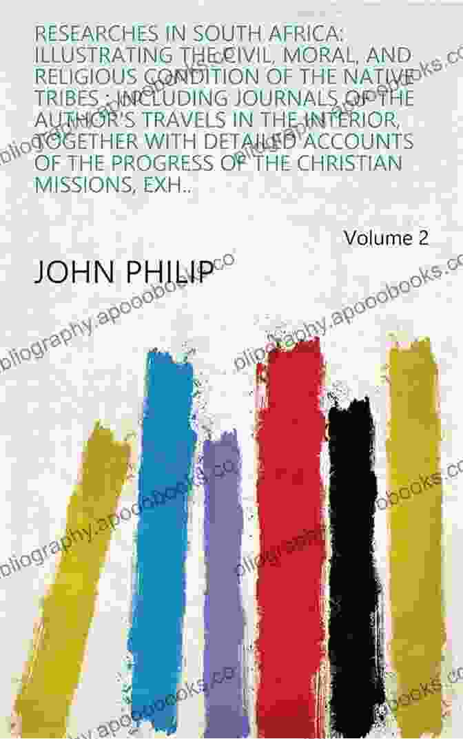 Traditional African Village Researches In South Africa: Illustrating The Civil Moral And Religious Condition Of The Native Tribes Volume 2