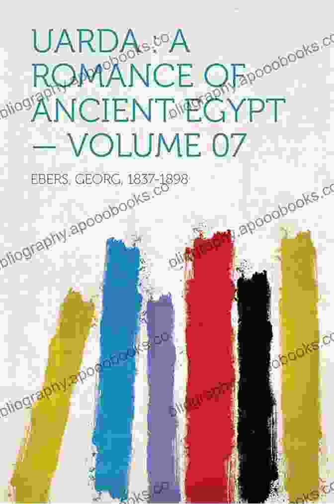 Uarda: A Romance Of Ancient Egypt By Georg Ebers The Stories From Ancient Egypt 10 Novels In One Volume: 10 Historical Classics By Egyptologist Georg Ebers