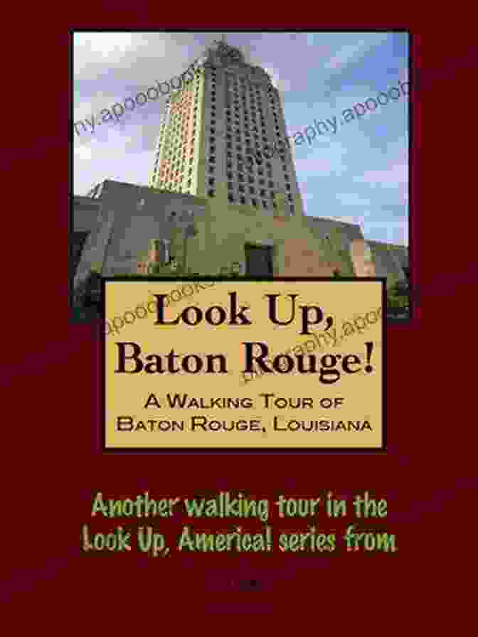 Walking Tour Of Baton Rouge Louisiana Look Up America Series A Walking Tour Of Baton Rouge Louisiana (Look Up America Series)