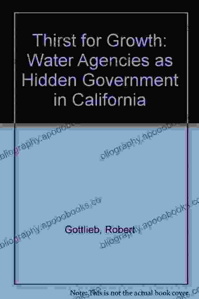 Water Agencies As Hidden Government In California Thirst For Growth: Water Agencies As Hidden Government In California