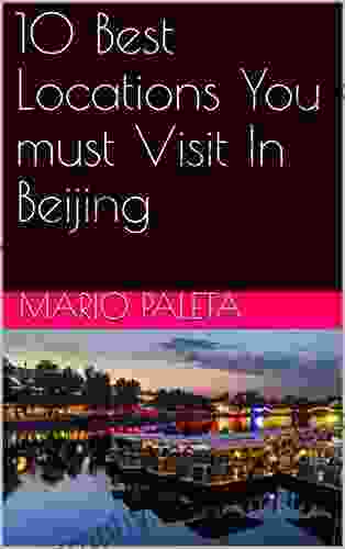 10 Best Locations You Must Visit In Beijing