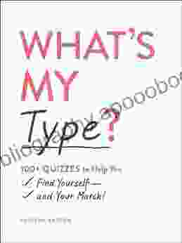What S My Type?: 100+ Quizzes To Help You Find Yourself And Your Match