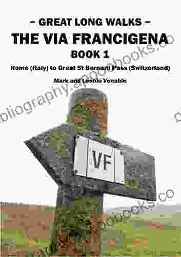 GREAT LONG WALKS: THE VIA FRANCIGENA: 1 ROME TO GREAT ST BERNARD PASS