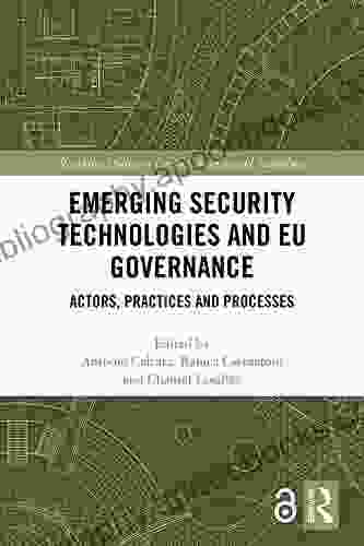 Emerging Security Technologies And EU Governance: Actors Practices And Processes (Routledge Studies In Conflict Security And Technology)