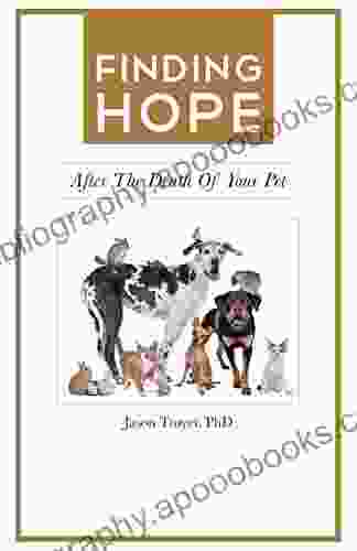 Finding Hope: After The Death Of Your Pet (Finding Hope After The Death Of A Loved One)