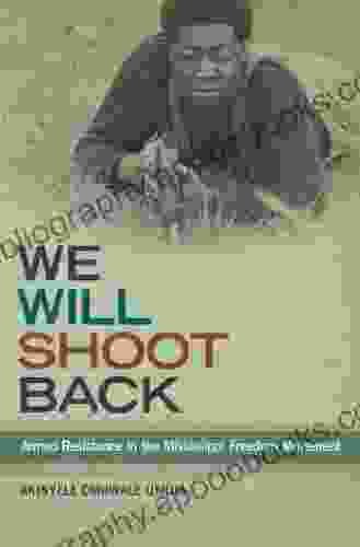 We Will Shoot Back: Armed Resistance in the Mississippi Freedom Movement