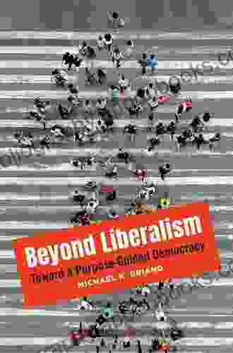 Beyond Liberalism: Toward a Purpose Guided Democracy