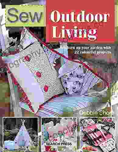 Sew Outdoor Living: Brighten Up Your Garden With 22 Colourful Projects (Sew Series)
