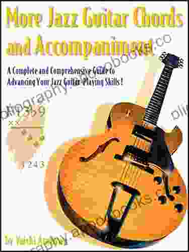 More Jazz Guitar Chords and Accompaniment: A Complete and Comprehensive Guide to Advancing Your Jazz Guitar Playing Skills