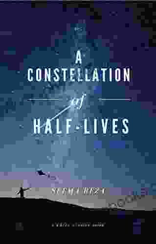 A Constellation of Half Lives Seema Reza