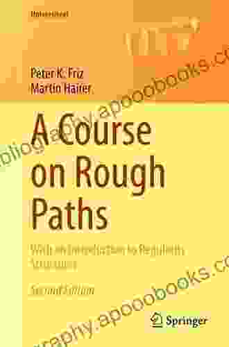 A Course on Rough Paths: With an Introduction to Regularity Structures (Universitext)