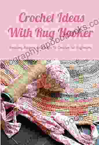 Crochet Ideas With Rug Hooker: Amazing Pattern And Ideas To Crochet For Beginners: Rug Hooking Tutorial