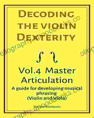 Decoding the Violin Dexterity Vol 4 Master Articulation