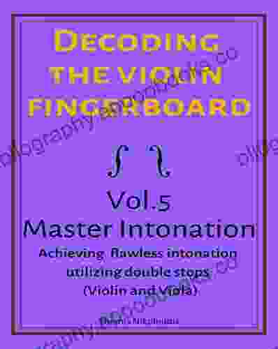 Decoding The Violin Fingerboard Vol 5 Master Intonation