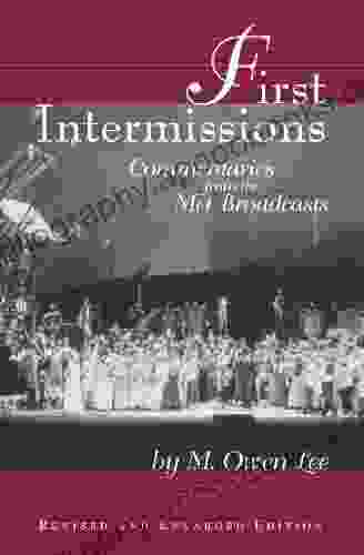 First Intermissions: Commentaries From The Met Revised And Enlarged Edition: Commentaries From The Met Broadcasts (Limelight)