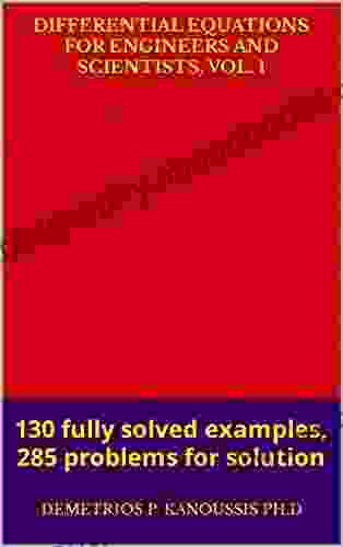 DIFFERENTIAL EQUATIONS FOR ENGINEERS AND SCIENTISTS VOL 1: 130 Fully Solved Examples 285 Problems For Solution (THE DIFFERENTIAL EQUATIONS SERIES)