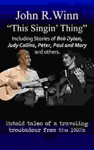 This Singin Thing: Including Stories Of Bob Dylan Judy Collins Peter Paul And Mary And Others