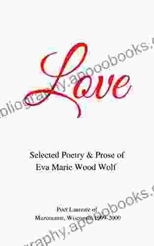 Love: Selected Poetry Prose of Eva Marie Wood Wolf