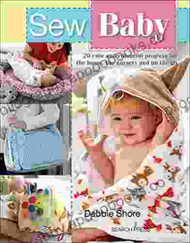 Sew Baby: 20 Cute And Colourful Projects For The Home The Nursery And On The Go (Sew Series)