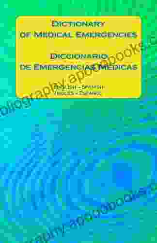 Dictionary of Medical Emergencies / Diccionario de Emergencias Medicas: English Spanish Ingles Espanol