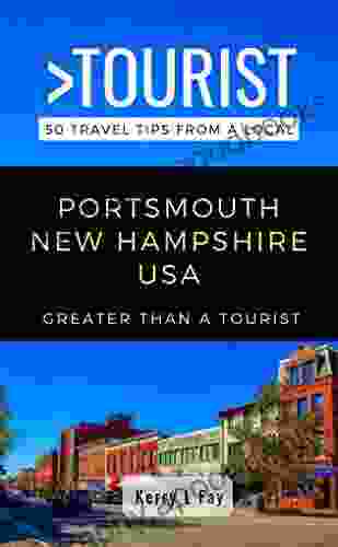 GREATER THAN A TOURIST PORTSMOUTH NEW HAMPSHIRE USA: 50 Travel Tips from a Local