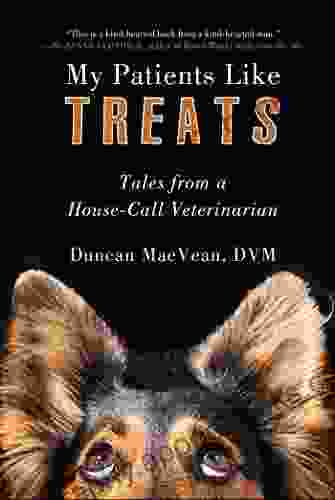 My Patients Like Treats: Tales From A House Call Veterinarian